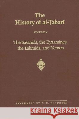 The Sasanids, the Byzantines, the Lakhmids, and Yemen Clifford Edmund Bosworth Ehsan Yarshater 9780791443569 State University of New York Press - książka