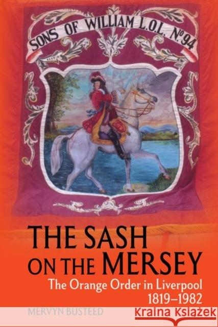 The Sash on the Mersey Mervyn Busteed 9781837645084 Liverpool University Press - książka