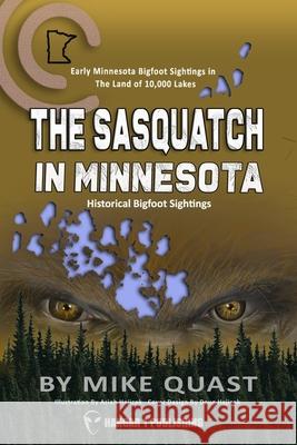 The Sasquatch in Minnesota: Early Minnesota Bigfoot Sightings in The Land of 10,000 Lakes Mike Quast 9781955471084 Untold Publishing - książka