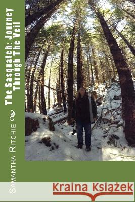 The Sasquatch: Journey Through The Veil Ritchie, Samantha Ellen 9781530762705 Createspace Independent Publishing Platform - książka