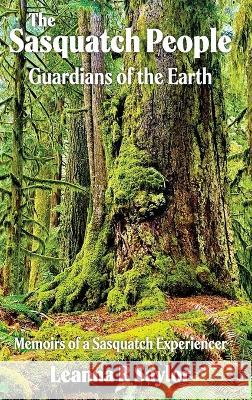 The Sasquatch People: Guardians of the Earth Leanna R Saylor   9781956744903 Dagmar Miura - książka