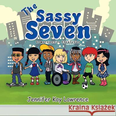 The Sassy Seven: Comprehension Strategies Jennifer Kay Lawrence 9781483614007 Xlibris Corporation - książka