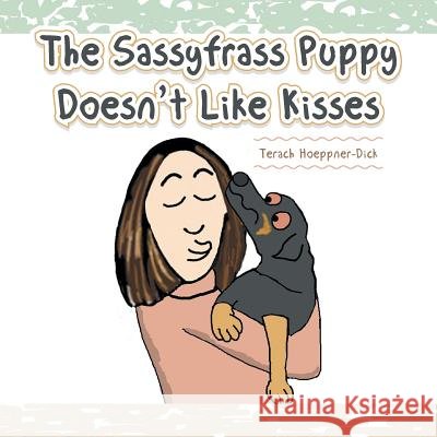 The Sassyfrass Puppy Doesn't Like Kisses Terach Hoeppner-Dick 9781524618742 Authorhouse - książka