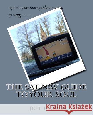 The Sat Nav guide to your soul Lloyd, Jeff 9781539758273 Createspace Independent Publishing Platform - książka