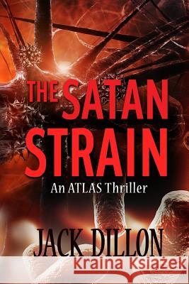 The Satan Strain: An ATLAS Thriller Dillon, Jack 9781530627349 Createspace Independent Publishing Platform - książka