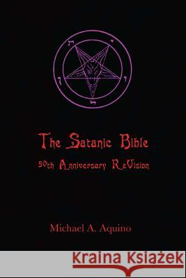 The Satanic Bible: 50th Anniversary ReVision Aquino, Michael A. 9781726242646 Createspace Independent Publishing Platform - książka