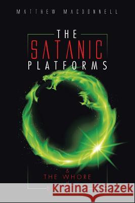 The Satanic Platforms: & the Whore of Babylon Matthew MacDonnell 9781496986597 Authorhouse - książka