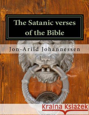 The Satanic verses of the Bible: Pauline Christianity versus Christian faith Johannessen Jj, Jon-Arild 9781535179317 Createspace Independent Publishing Platform - książka