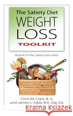 The Satiety Diet Weight Loss Toolkit James L. Gibb Chris Clark C. Egan 9780987575432 Quillpen Pty Ltd T/A Leaves of Gold Press - książka