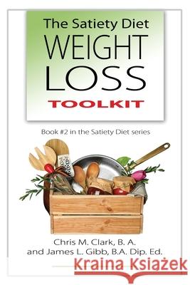 The Satiety Diet Weight Loss Toolkit James L. Gibb Chris Clark C. Egan 9780987575494 Quillpen Pty Ltd T/A Leaves of Gold Press - książka