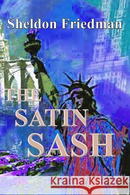 The SATIN SASH Friedman, Sheldon 9781544772592 Createspace Independent Publishing Platform - książka