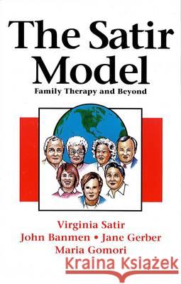 The Satir Model: Family Therapy and Beyond Virginia M. Satir Maria Gomori Jane Gerber 9780831400781 Science and Behavior Books - książka