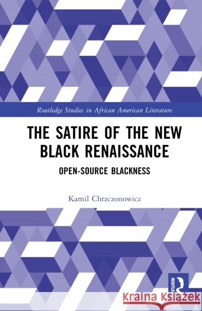 The Satire of the New Black Renaissance: Open-Source Blackness Kamil Chrzczonowicz 9781032803081 Routledge - książka