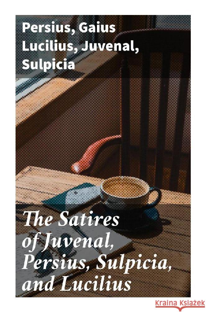 The Satires of Juvenal, Persius, Sulpicia, and Lucilius Persius, Lucilius, Gaius, Juvenal 9788027287147 Good Press - książka
