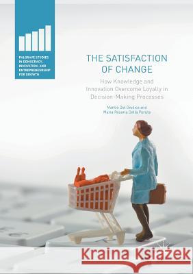 The Satisfaction of Change: How Knowledge and Innovation Overcome Loyalty in Decision-Making Processes Del Giudice, Manlio 9783319824550 Palgrave MacMillan - książka