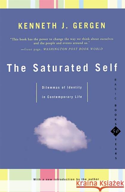 The Saturated Self: Delimmas of Identity in Contemporary Life Kenneth J. Gergen Kenneth J. Gergen 9780465071852 Basic Books - książka