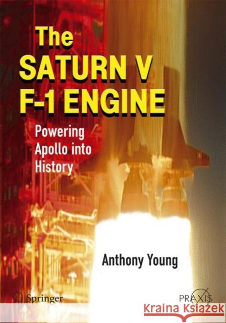 The Saturn V F-1 Engine: Powering Apollo Into History Young, Anthony 9780387096292 PRAXIS PUBLICATIONS INC - książka
