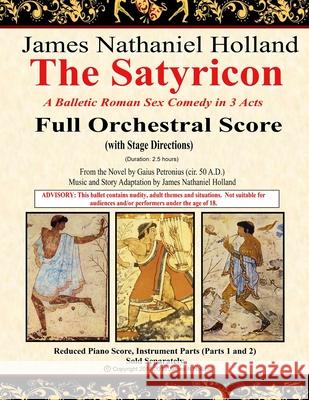 The Satyricon: A Balletic Roman Sex Comedy in 3 Acts Full Orchestral Score (with Stage Directions) Gaius Petronius James Nathaniel Holland 9781690849988 Independently Published - książka