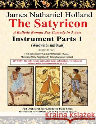 The Satyricon: A Balletic Roman Sex Comedy in 3 Acts Instrument Parts 1 (Woodwinds and Brass) Gaius Petronius James Nathaniel Holland 9781690775010 Independently Published - książka