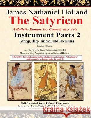 The Satyricon: A Balletic Roman Sex Comedy in 3 Acts Instrument Parts 2 (Strings, Harp, Timpani, and Percussion) Gaius Petronius James Nathaniel Holland 9781690814351 Independently Published - książka