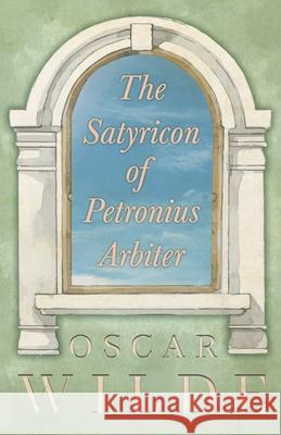 The Satyricon of Petronius Arbiter Oscar Wilde 9781446509159 Naismith Press - książka