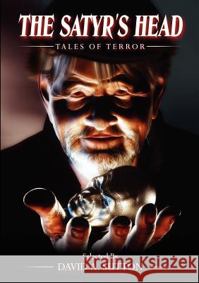 The Satyr's Head: Tales of Terror David A. Sutton Steve Upham  9780953903238 Shadow Publishing - książka