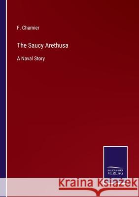 The Saucy Arethusa: A Naval Story F Chamier 9783752534221 Salzwasser-Verlag - książka