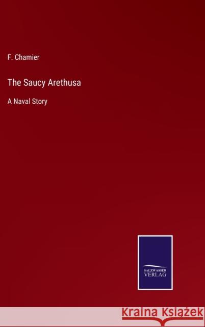 The Saucy Arethusa: A Naval Story F Chamier 9783752534238 Salzwasser-Verlag - książka