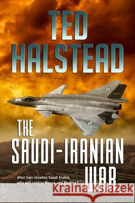 The Saudi-Iranian War Ted Halstead 9781796842975 Independently Published - książka