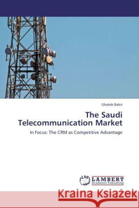 The Saudi Telecommunication Market Bakri, Ghaleb 9783846514313 LAP Lambert Academic Publishing - książka