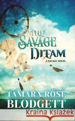 The Savage Dream Tamara Rose Blodgett 9781496053657 Createspace - książka