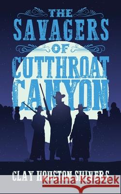 The Savagers of Cutthroat Canyon Clay Houston Shivers 9784824130211 Next Chapter - książka