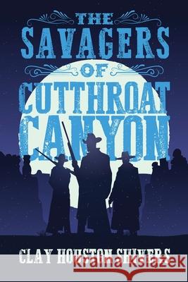 The Savagers of Cutthroat Canyon Clay Houston Shivers 9784824130235 Next Chapter - książka