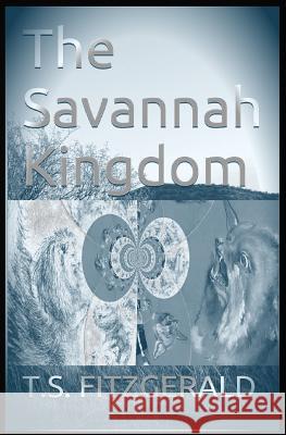 The Savannah Kingdom T. S. Fitzgerald 9781492841685 Createspace - książka