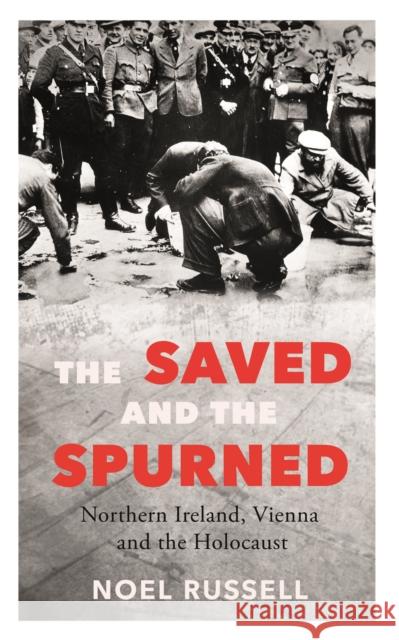 The Saved and the Spurned: Northern Ireland, Vienna and the Holocaust Noel Russell 9781848409392 New Island Books - książka