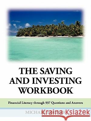 The Saving and Investing Workbook: Financial Literacy Through 937 Questions and Answers. Fischer, Michael 9781452048918 Authorhouse - książka