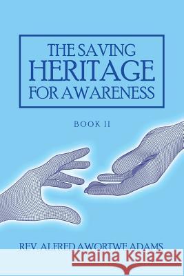 The Saving Heritage for Awareness: Book Ii Alfred Awortwe-Adams 9781728309361 Authorhouse - książka