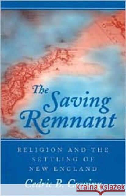 The Saving Remnant: Religion and the Settling of New England Cowing, Cedric B. 9780252064401 University of Illinois Press - książka