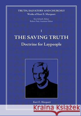The Saving Truth: Doctrine for Laypeople Kurt E Marquart 9781935035138 Luther Academy - książka