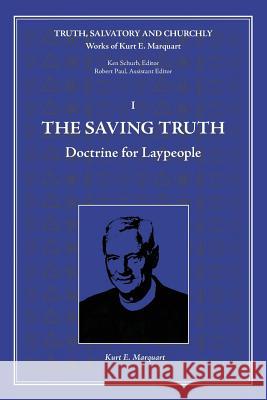 The Saving Truth: Doctrine for Laypeople Kurt E Marquart 9781935035152 Luther Academy - książka