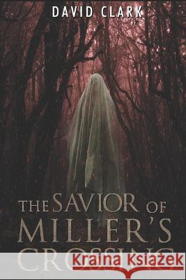 The Savior of Miller's Crossing David Clark, Theresa Scott-Matthews 9798363495526 Independently Published - książka
