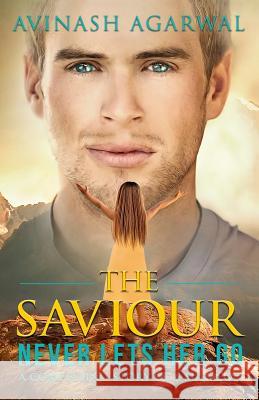 The Saviour - Never lets her go Agarwal, Avinash 9781518882531 Createspace Independent Publishing Platform - książka