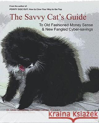 The Savvy Cat's Guide: To Old Fashioned Money Sense & New Fangled Cyber Savings Dr Oliver Candelario Carmalita Catman Kelly Dittmar 9781441492951 Createspace - książka