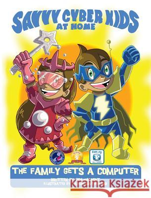 The Savvy Cyber Kids at Home: The Family Gets a Computer Ben Halpert Taylor Southerland 9780982796825 Savvy Cyber Kids, Inc. - książka