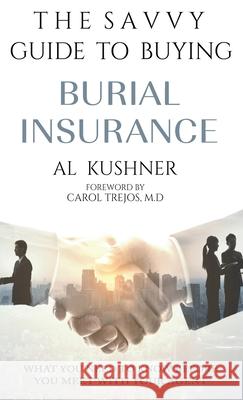 The Savvy Guide to Buying Burial Insurance Al Kushner 9781632273260 Scr Media Inc - książka