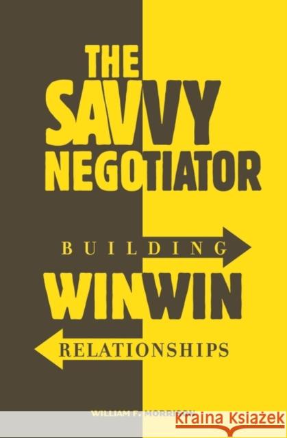 The Savvy Negotiator: Building Win/Win Relationships Morrison, William 9780275988005 Praeger Publishers - książka