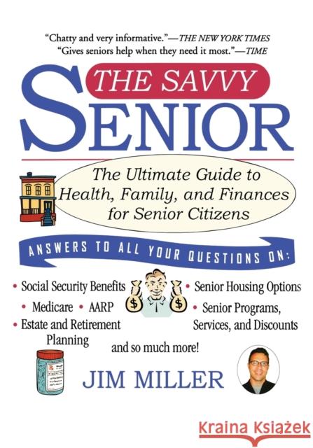 The Savvy Senior: The Ultimate Guide to Health, Family, and Finances for Senior Citizens Jim Miller 9781401307493 Hyperion Books - książka