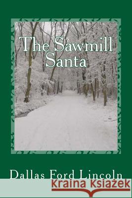 The Sawmill Santa Dallas Ford Lincoln 9781515194149 Createspace - książka