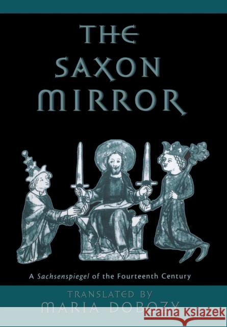 The Saxon Mirror: A Sachsenspiegel of the Fourteenth Century Dobozy, Maria 9780812234879 University of Pennsylvania Press - książka