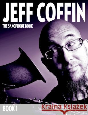 The Saxophone Book: Book 1 Jeff S. Coffin 9780998073903 Jeff Coffin - książka